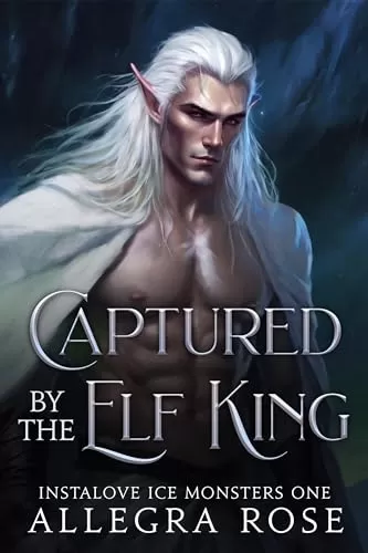 Captured by the Elf King (Instalove Ice Monsters #1) by Allegra Rose