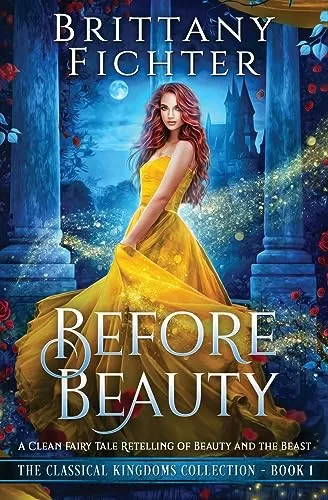 Before Beauty: A Retelling of Beauty and the Beast (The Classical Kingdoms Collection #1) by Brittany Fichter