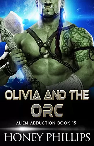 Olivia and the Orc (Alien Abduction #15) by Honey Phillips