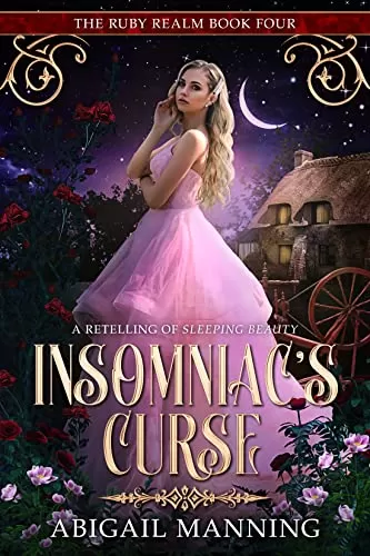 Insomniac's Curse: A Retelling of Sleeping Beauty (The Ruby Realm #4) by Abigail Manning