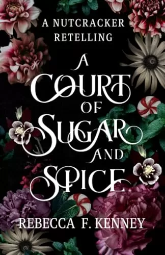 A Court of Sugar and Spice: A Nutcracker Romance Retelling