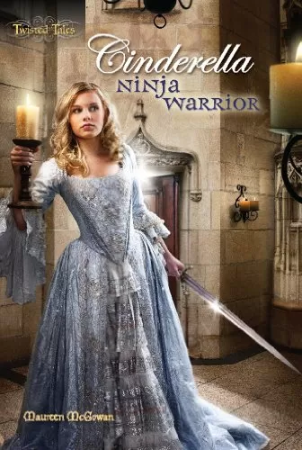 Cinderella: Ninja Warrior (Twisted Tales) by Maureen McGowan