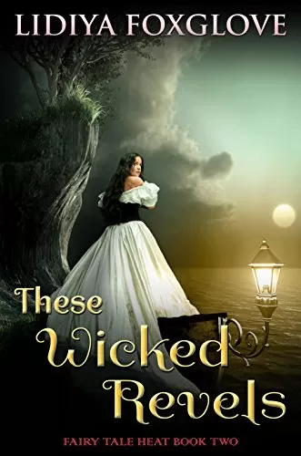These Wicked Revels (Fairy Tale Heat #2) by Lidiya Foxglove