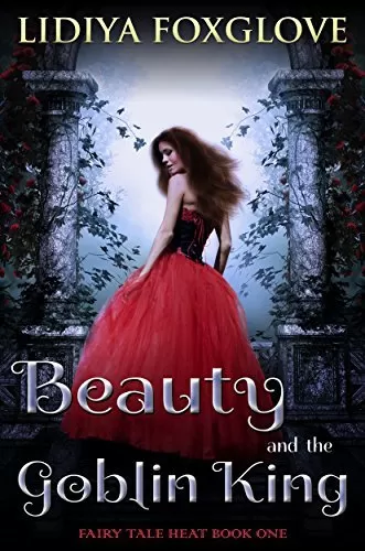 Beauty and the Goblin King (Fairy Tale Heat #1) by Lidiya Foxglove