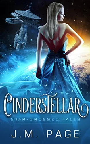 Cinderstellar: A Retelling of Cinderella (Star-Crossed Fairytales #1) by J. M. Page