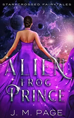 Alien Frog Prince: A Frog Prince Retelling (Star-Crossed Fairytales #0.5) by J. M. Page