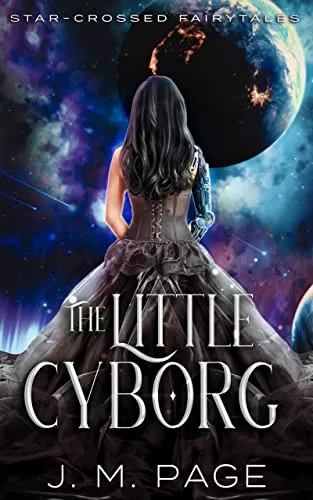 The Little Cyborg: A Little Mermaid Retelling (Star-Crossed Fairytales #5) by J. M. Page