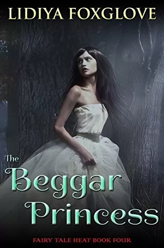 The Beggar Princess (Fairy Tale Heat #4) by Lidiya Foxglove