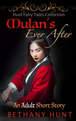 Mulan's Ever After (Hunt EVER AFTER Adult Fairy Tales Collection #6) by Bethany Hunt
