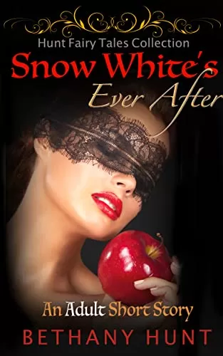 Snow White's Ever After (Hunt EVER AFTER Adult Fairy Tales Collection #1) by Bethany Hunt