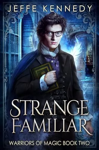 Strange Familiar: a Dark Fantasy Romance (Warriors of Magic #2) by Jeffe Kennedy