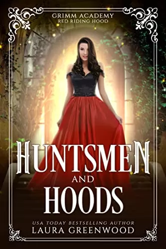 Huntsmen And Hoods: A Fairy Tale Retelling Of Red Riding Hood (Grimm Academy #5) by Laura Greenwood