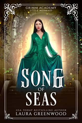 Song Of Seas: A Fairy Tale Retelling Of The Little Mermaid (Grimm Academy #13) by Laura Greenwood
