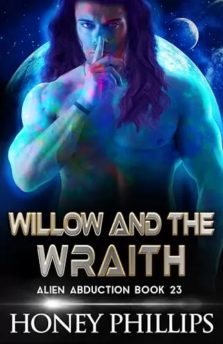 Willow and the Wraith: A SciFi Alien Romance (Alien Abduction #23) by Honey Phillips