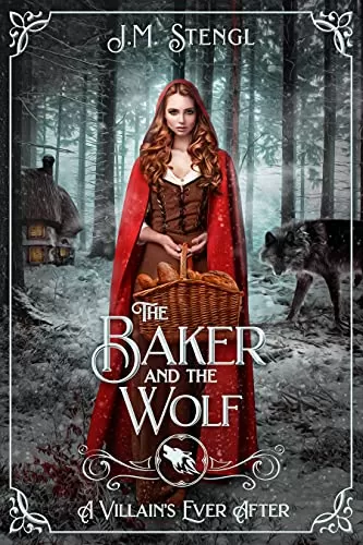 The Baker and the Wolf: A Retelling of Little Red Riding Hood (A Villain's Ever After) by J.M. Stengl