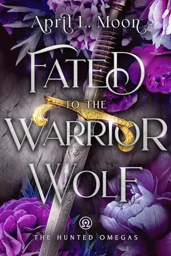 Fated to the Warrior Wolf: A Fated Mates Wolf Shifter Paranormal (The Hunted Omegas #3) by April L. Moon