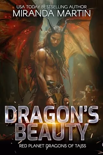 Dragon's Beauty: A SciFi Alien Romance (Red Planet Dragons of Tajss #32) by Miranda Martin
