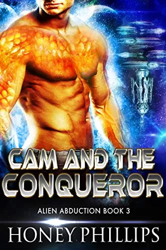 Cam and the Conqueror: A SciFi Alien Romance (Alien Abduction #3) by Honey Phillips
