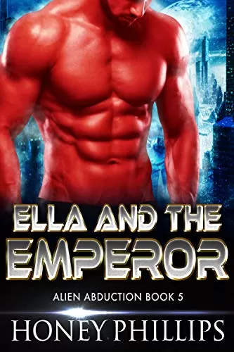 Ella and the Emperor: A SciFi Alien Romance (Alien Abduction #5) by Honey Phillips