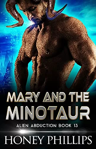 Mary and the Minotaur: A SciFi Alien Romance (Alien Abduction #13) by Honey Phillips