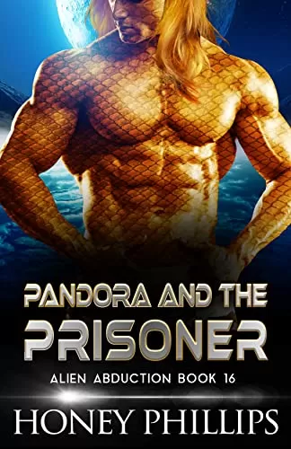 Pandora and the Prisoner: A SciFi Alien Romance (Alien Abduction #16) by Honey Phillips