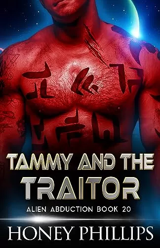 Tammy and the Traitor: A SciFi Alien Romance (Alien Abduction #20) by Honey Phillips