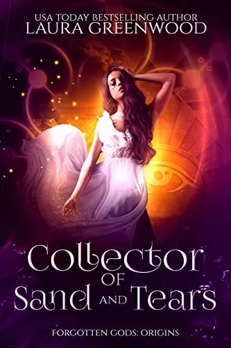 Collector Of Sand And Tears (Forgotten Gods: Origins Mini-Series #2) by Laura Greenwood