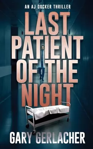Last Patient of the Night: An AJ Docker Thriller (An AJ Docker Medical Thriller #1) by Gary Gerlacher