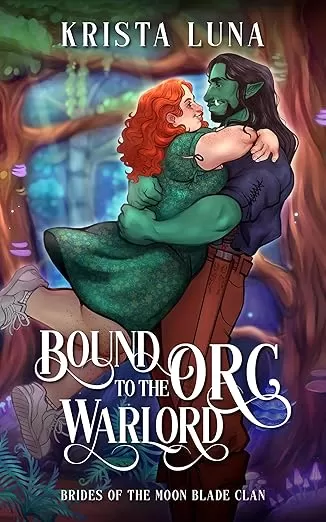 Bound to the Orc Warlord: A Monster Fantasy Romance (Brides of the Moon Blade Clan #1) by Krista Luna