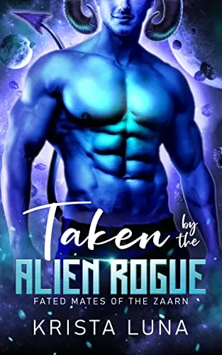 Taken by the Alien Rogue: A Sci Fi Alien Warrior Romance (Fated Mates of the Zaarn #2) by Krista Luna
