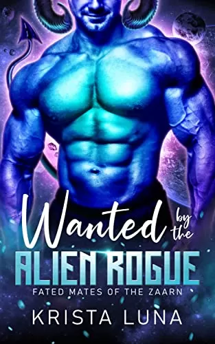 Wanted by the Alien Rogue: A Sci Fi Alien Warrior Romance (Fated Mates of the Zaarn #3) by Krista Luna