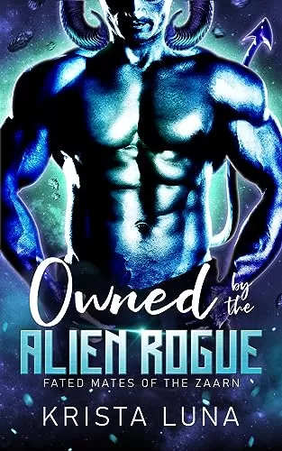Owned by the Alien Rogue: A Sci Fi Alien Warrior Romance (Fated Mates of the Zaarn #4.5) by Krista Luna