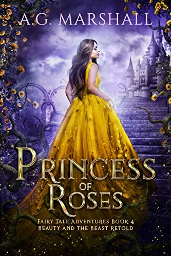 Princess of Roses: Beauty and the Beast Retold (Fairy Tale Adventures #4) by A. G. Marshall