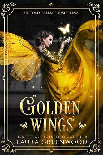 Golden Wings: A Fantasy Thumblina Retelling (Untold Tales #2) by Laura Greenwood