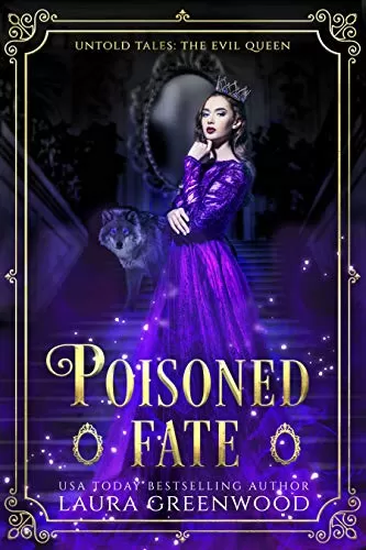 Poisoned Fate: A Fairy Tale Retelling Of Snow White From The POV Of The Evil Queen (Untold Tales #3) by Laura Greenwood