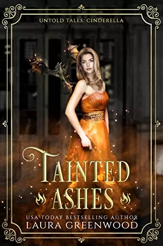 Tainted Ashes: A Fantasy Retelling Of Cinderella (Untold Tales #4) by Laura Greenwood