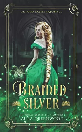 Braided Silver: A Fantasy Romance Fairy Tale Retelling Of Rapunzel (Untold Tales #5) by Laura Greenwood