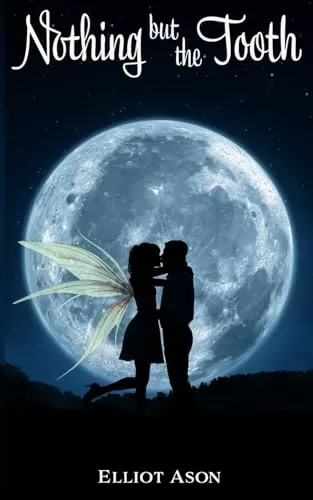 Nothing but the Tooth: A Paranormal Romance Short Story (The Faeries of Arydis #2) by Elliot Ason