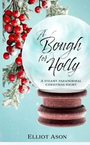 A Bough for Holly: A Paranormal Christmas Romance Short by Elliot Ason