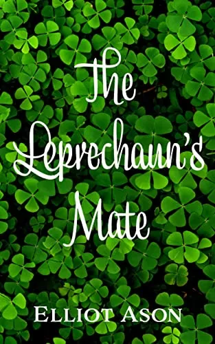 The Leprechaun's Mate: A Paranormal Romance Short Story by Elliot Ason