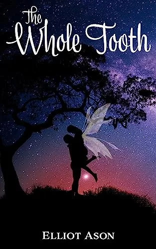 The Whole Tooth: A Single Dad Paranormal Romance Short (The Faeries of Arydis #1) by Elliot Ason