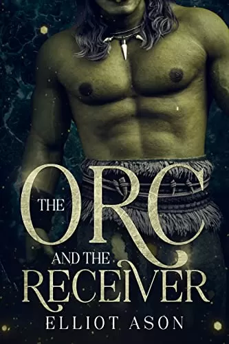 The Orc and the Receiver: A Monster Romance Short Story by Elliot Ason