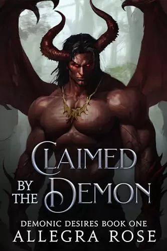 Claimed by the Demon: Dark Fantasy Monster Romance (Demonic Desires #1) by Allegra Rose