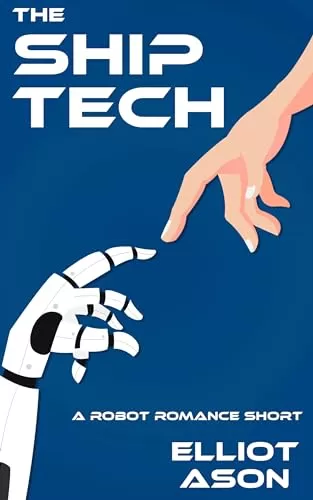 The Ship Tech: A Robot Romance Short Story by Elliot Ason