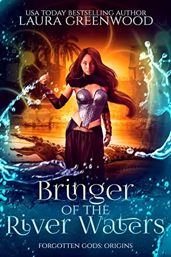 Bringer Of The River Waters (Forgotten Gods: Origins Mini-Series #4) by Laura Greenwood