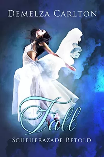 Fall: Scheherazade Retold (Romance a Medieval Fairytale) by Demelza Carlton