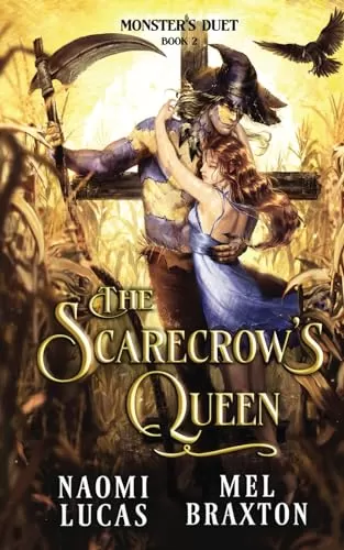 The Scarecrow's Queen: A Monster Romance (Monster's Duet #2) by Mel Braxton, Naomi Lucas