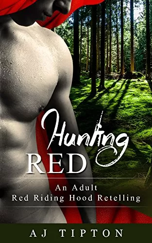 Hunting Red: An Adult Red Riding Hood Retelling (Naughty Fairy Tales #2) by AJ Tipton
