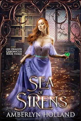Sea of Sirens (Sea Dragon Chronicles #3) by Amberlyn Holland