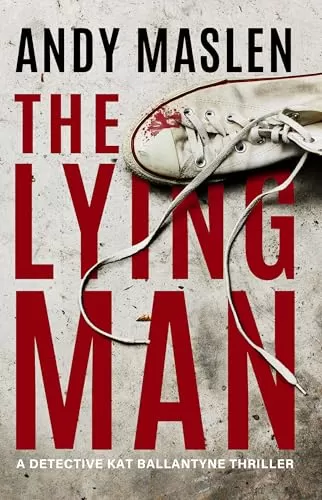 The Lying Man (Detective Kat Ballantyne #4) by Andy Maslen